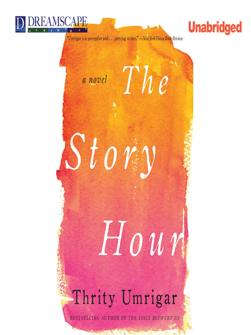 Title details for The Story Hour by Thrity Umrigar - Available